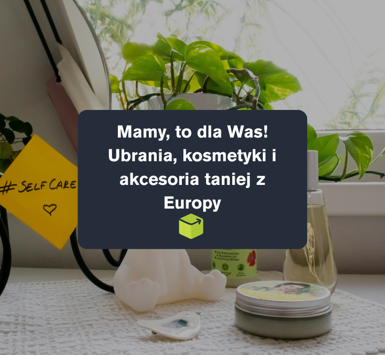 Mamy, to dla Was! Ubrania, kosmetyki i akcesoria taniej z Europy