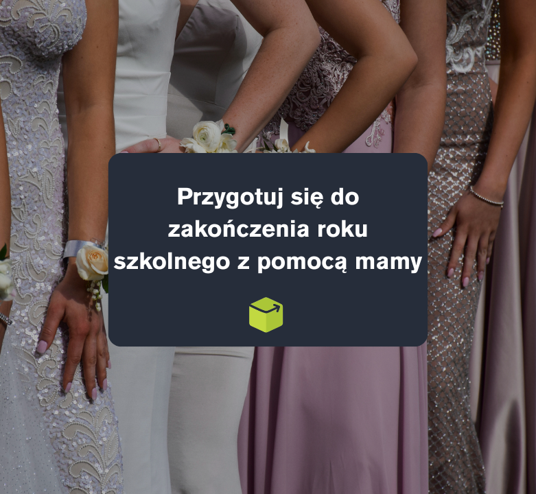 Przygotuj się do zakończenia roku szkolnego z pomocą mamy