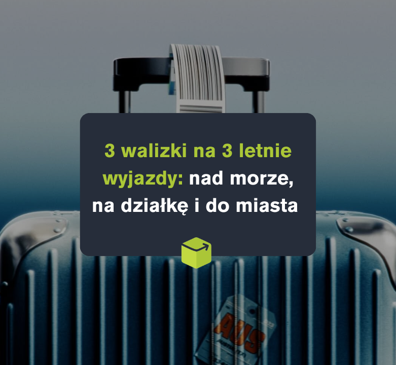 3 walizki na 3 letnie wyjazdy: nad morze, na działkę czy do miasta?